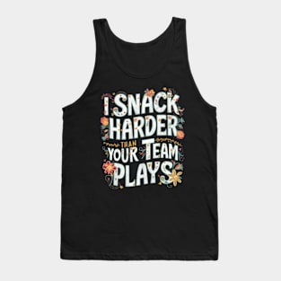 I Snack Harder Than Your Team Plays Tank Top